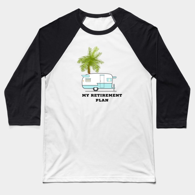 My Retirement Plan RV and Palm Tree Baseball T-Shirt by CoastalDesignStudios